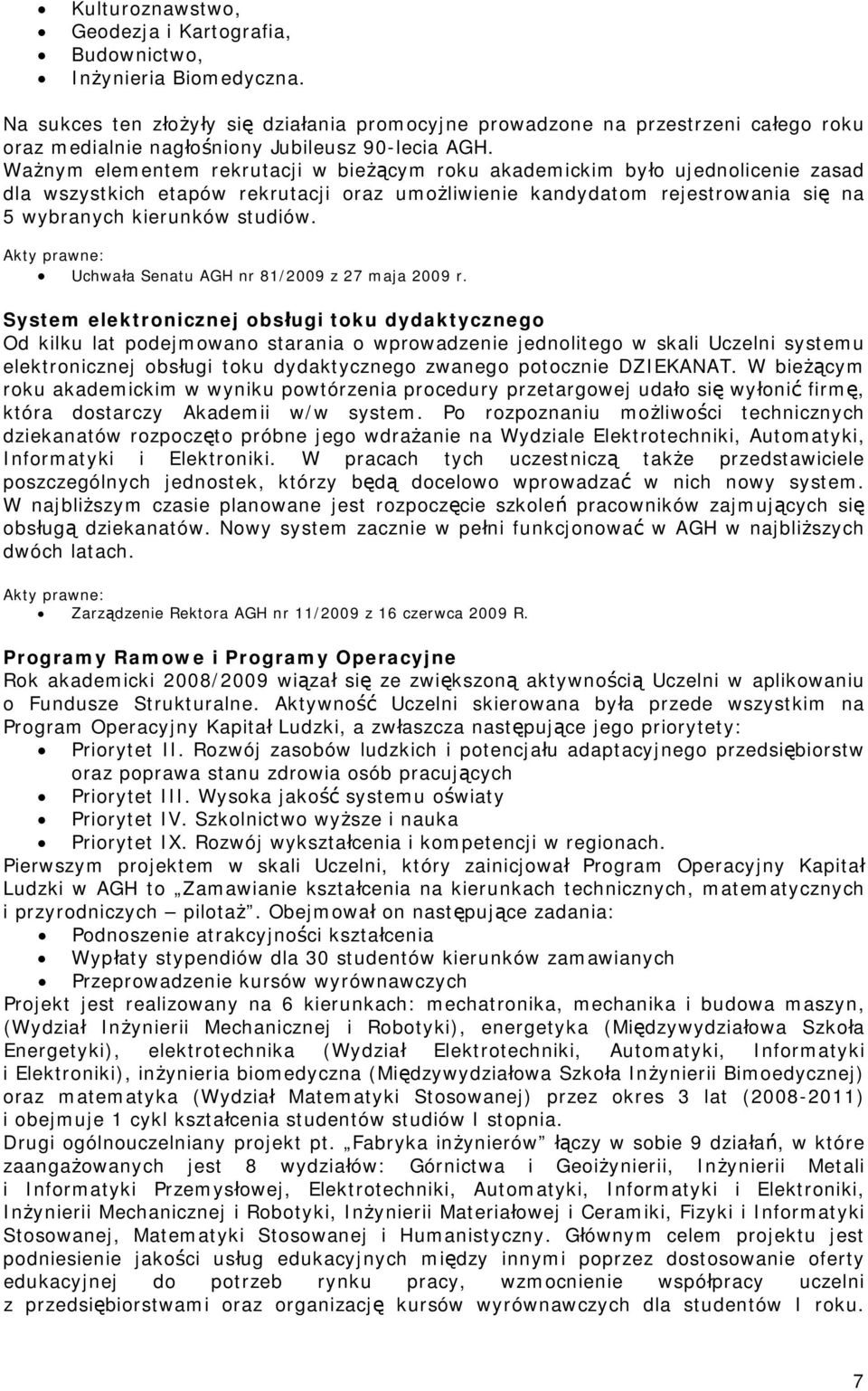 Ważnym elementem rekrutacji w bieżącym roku akademickim było ujednolicenie zasad dla wszystkich etapów rekrutacji oraz umożliwienie kandydatom rejestrowania się na 5 wybranych kierunków studiów.