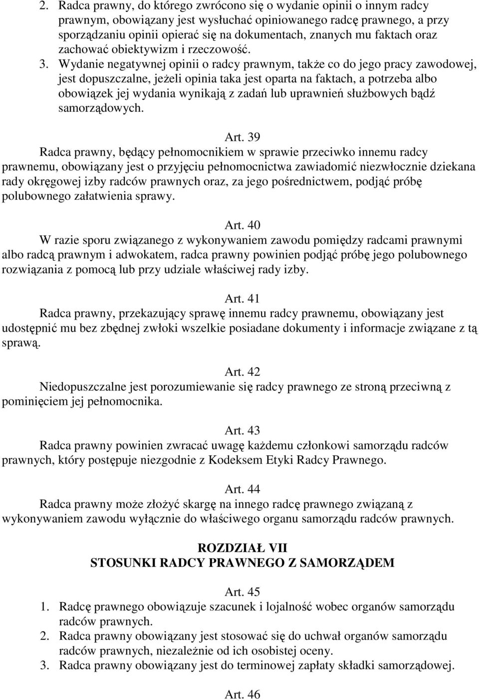 Wydanie negatywnej opinii o radcy prawnym, także co do jego pracy zawodowej, jest dopuszczalne, jeżeli opinia taka jest oparta na faktach, a potrzeba albo obowiązek jej wydania wynikają z zadań lub