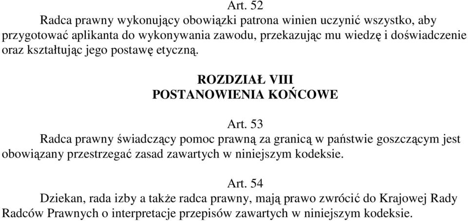 53 Radca prawny świadczący pomoc prawną za granicą w państwie goszczącym jest obowiązany przestrzegać zasad zawartych w niniejszym