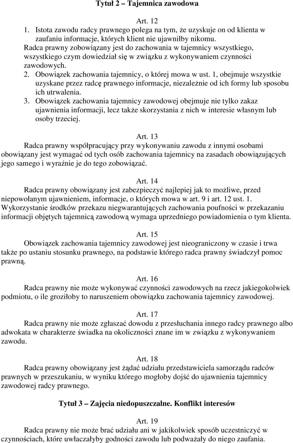 Obowiązek zachowania tajemnicy, o której mowa w ust. 1, obejmuje wszystkie uzyskane przez radcę prawnego informacje, niezależnie od ich formy lub sposobu ich utrwalenia. 3.