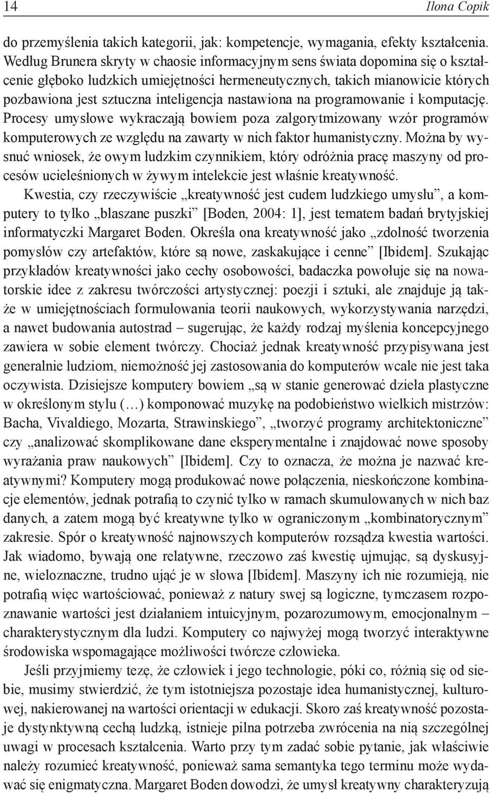 nastawiona na programowanie i komputację. Procesy umysłowe wykraczają bowiem poza zalgorytmizowany wzór programów komputerowych ze względu na zawarty w nich faktor humanistyczny.