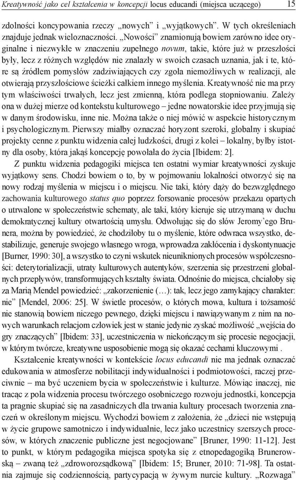 te, które są źródłem pomysłów zadziwiających czy zgoła niemożliwych w realizacji, ale otwierają przyszłościowe ścieżki całkiem innego myślenia.