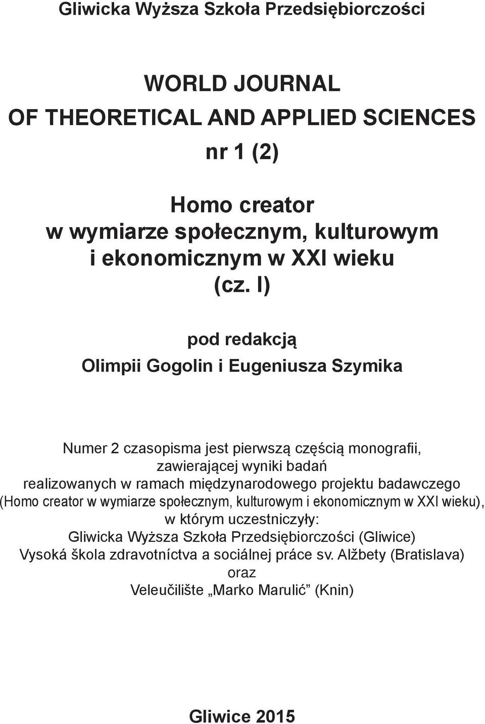 I) pod redakcją Olimpii Gogolin i Eugeniusza Szymika Numer 2 czasopisma jest pierwszą częścią monografii, zawierającej wyniki badań realizowanych w ramach