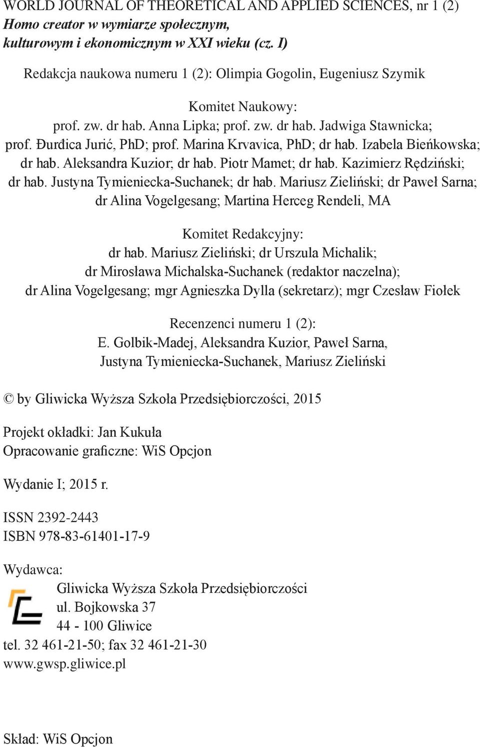 Marina Krvavica, PhD; dr hab. Izabela Bieńkowska; dr hab. Aleksandra Kuzior; dr hab. Piotr Mamet; dr hab. Kazimierz Rędziński; dr hab. Justyna Tymieniecka-Suchanek; dr hab.