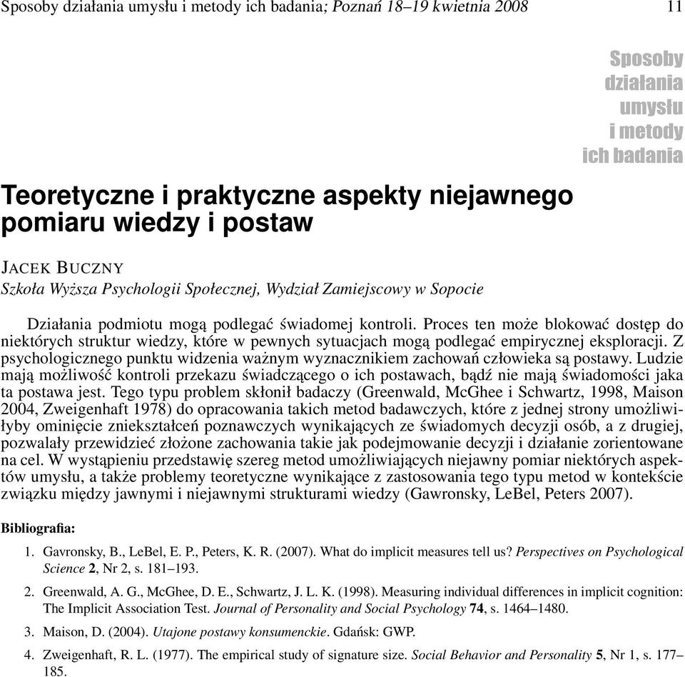 Proces ten może blokować dostęp do niektórych struktur wiedzy, które w pewnych sytuacjach mogą podlegać empirycznej eksploracji.