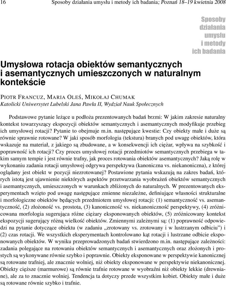 ekspozycji obiektów semantycznych i asemantycznych modyfikuje przebieg ich umysłowej rotacji? Pytanie to obejmuje m.in. następujące kwestie: Czy obiekty małe i duże są równie sprawnie rotowane?