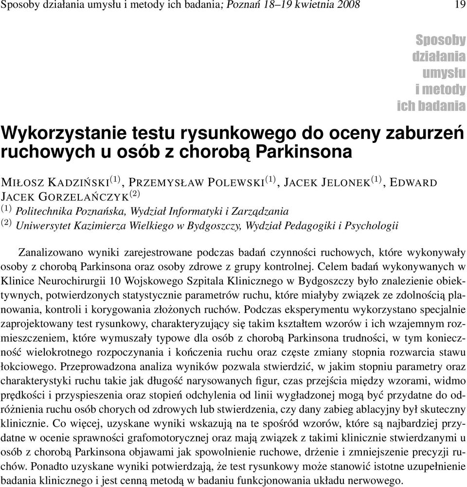 Psychologii Zanalizowano wyniki zarejestrowane podczas badań czynności ruchowych, które wykonywały osoby z chorobą Parkinsona oraz osoby zdrowe z grupy kontrolnej.