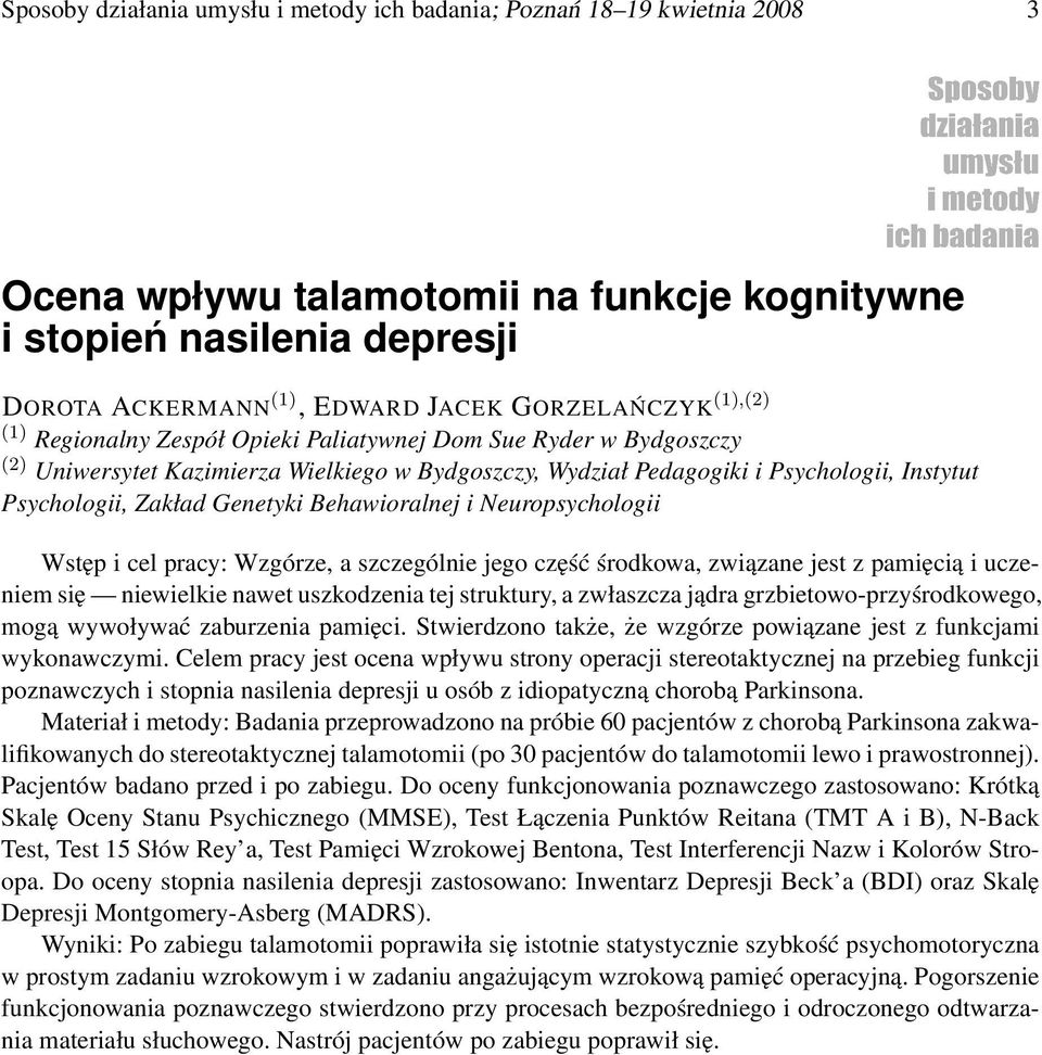 Behawioralnej i Neuropsychologii Wstęp i cel pracy: Wzgórze, a szczególnie jego część środkowa, związane jest z pamięcią i uczeniem się niewielkie nawet uszkodzenia tej struktury, a zwłaszcza jądra