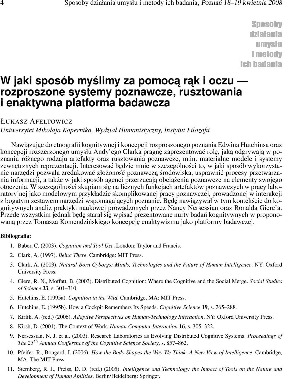 rozszerzonego umysłu Andy ego Clarka pragnę zaprezentować rolę, jaką odgrywają w poznaniu różnego rodzaju artefakty oraz rusztowania poznawcze, m.in.