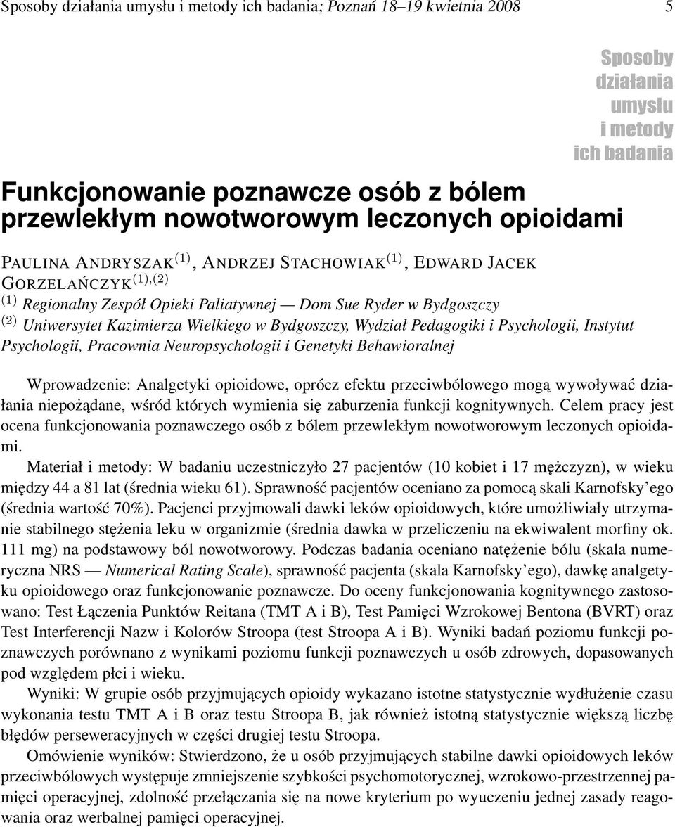 Psychologii, Instytut Psychologii, Pracownia Neuropsychologii i Genetyki Behawioralnej Wprowadzenie: Analgetyki opioidowe, oprócz efektu przeciwbólowego mogą wywoływać działania niepożądane, wśród