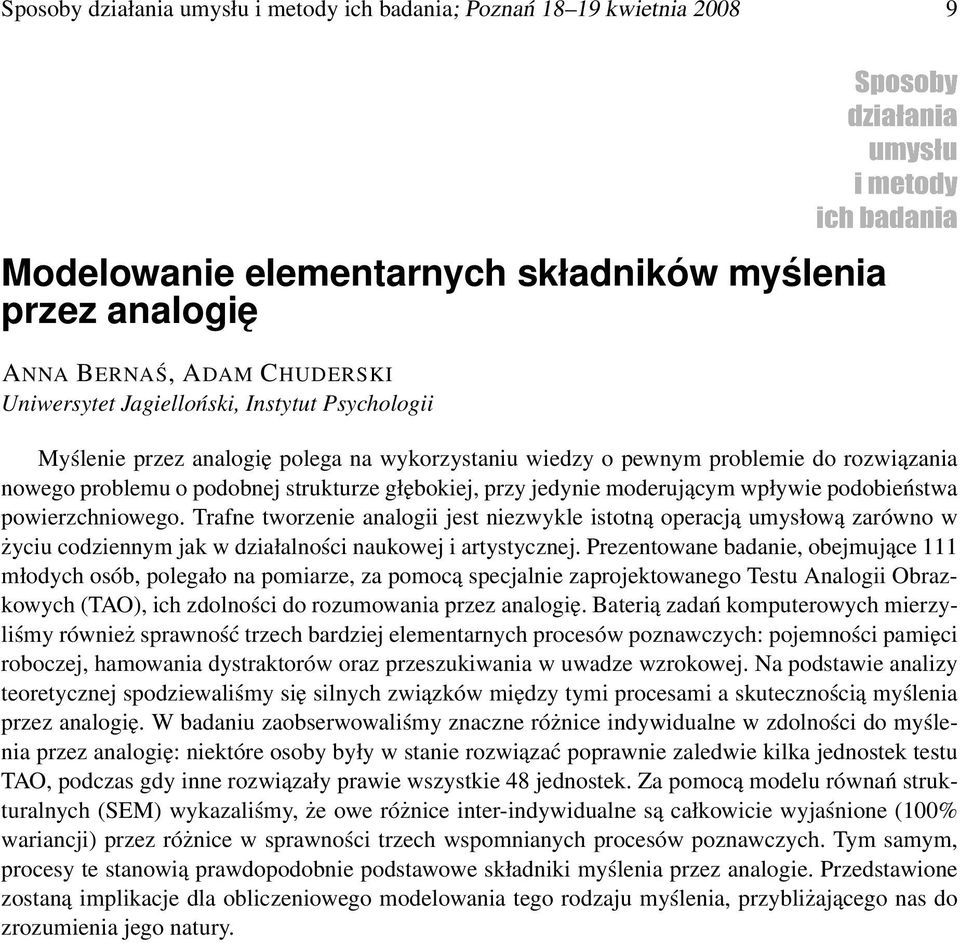 powierzchniowego. Trafne tworzenie analogii jest niezwykle istotną operacją umysłową zarówno w życiu codziennym jak w działalności naukowej i artystycznej.