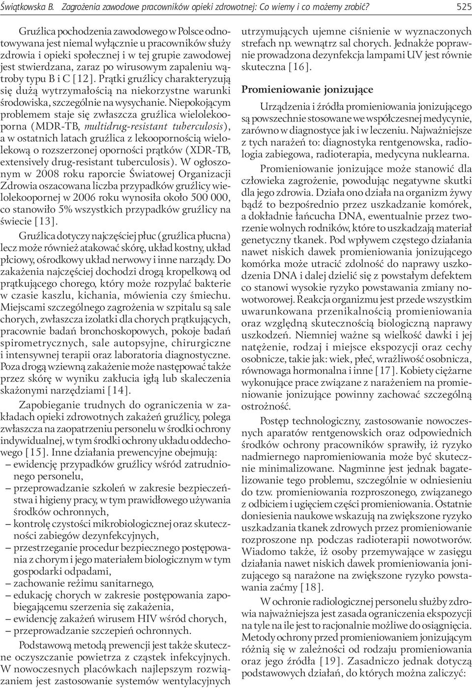 wątroby typu B i C [12]. Prątki gruźlicy charakteryzują się dużą wytrzymałością na niekorzystne warunki środowiska, szczególnie na wysychanie.