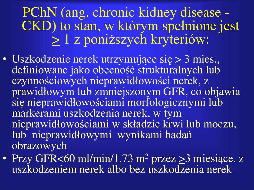 , definiowane jako obecność strukturalnych lub czynnościowych nieprawidłowości nerek, z prawidłowym lub zmniejszonym GFR, co objawia