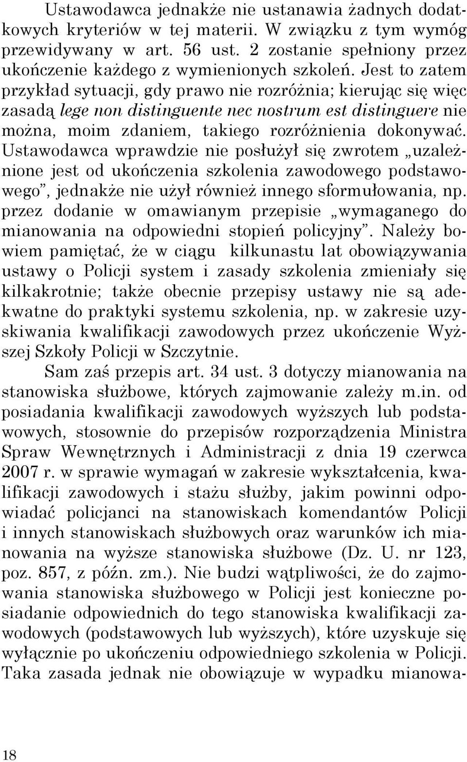 Ustawodawca wprawdzie nie posłużył się zwrotem uzależnione jest od ukończenia szkolenia zawodowego podstawowego, jednakże nie użył również innego sformułowania, np.