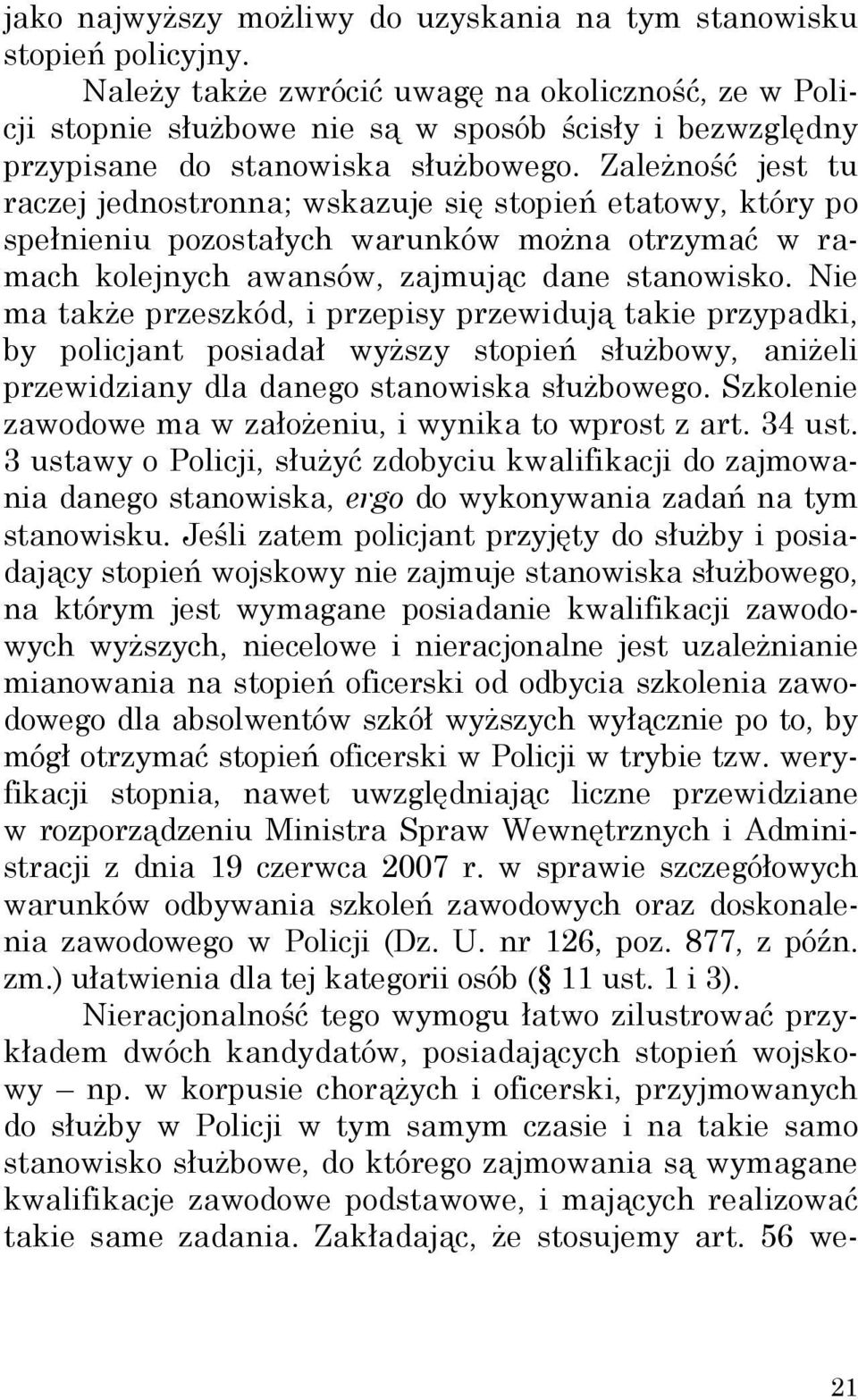 Zależność jest tu raczej jednostronna; wskazuje się stopień etatowy, który po spełnieniu pozostałych warunków można otrzymać w ramach kolejnych awansów, zajmując dane stanowisko.