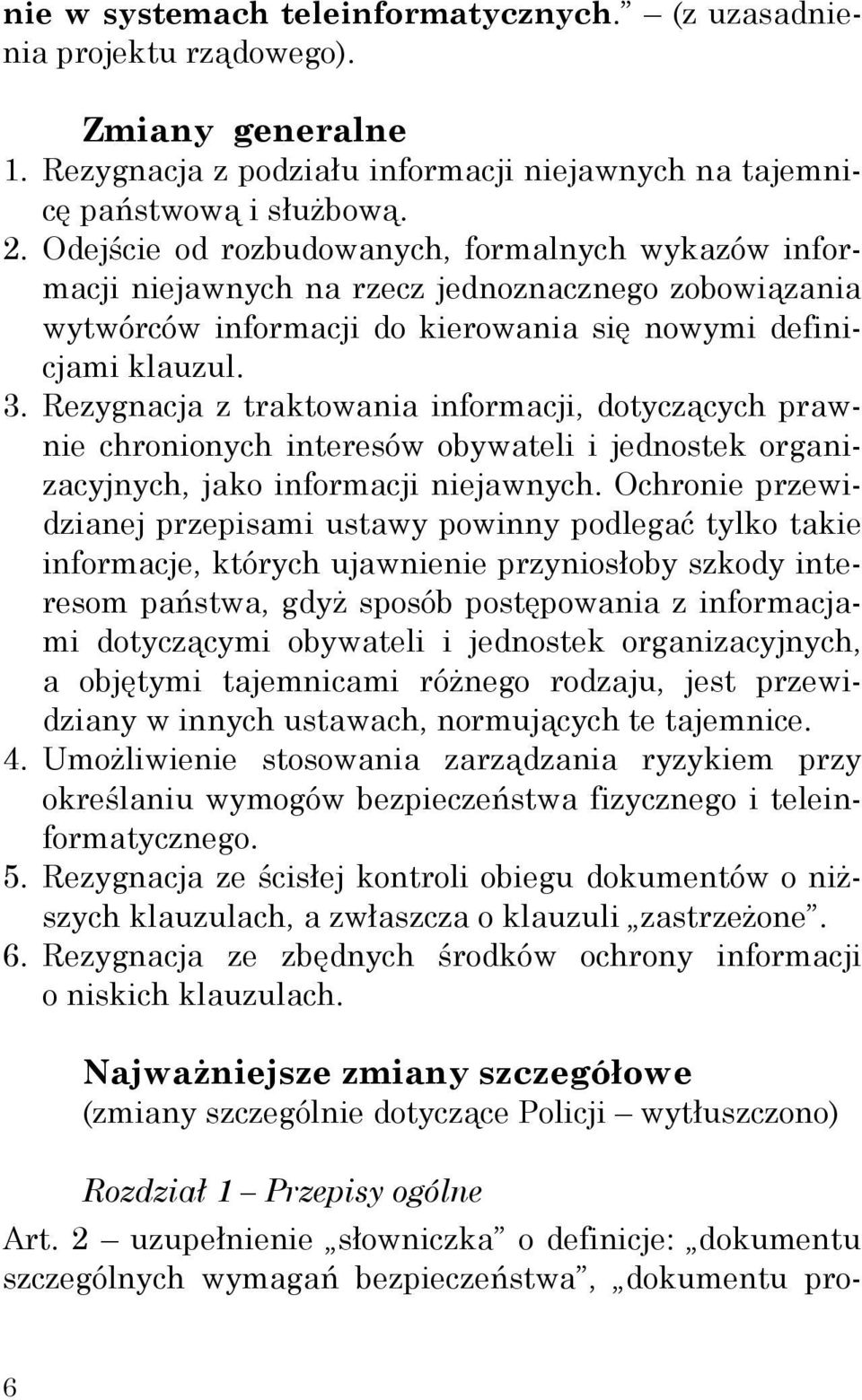 Rezygnacja z traktowania informacji, dotyczących prawnie chronionych interesów obywateli i jednostek organizacyjnych, jako informacji niejawnych.