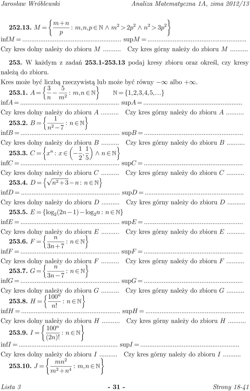 .. supa =... Czy kres doly{ ależy do zbioru A... Czy kres góry ależy do zbioru A... 1 253.2. B = 2 7 : N ifb =... supb =... Czy kres doly{ ależy do zbioru B... Czy kres góry ależy do zbioru B... 253.3. C = x : x 1 2, 1 N 5 ifc =.