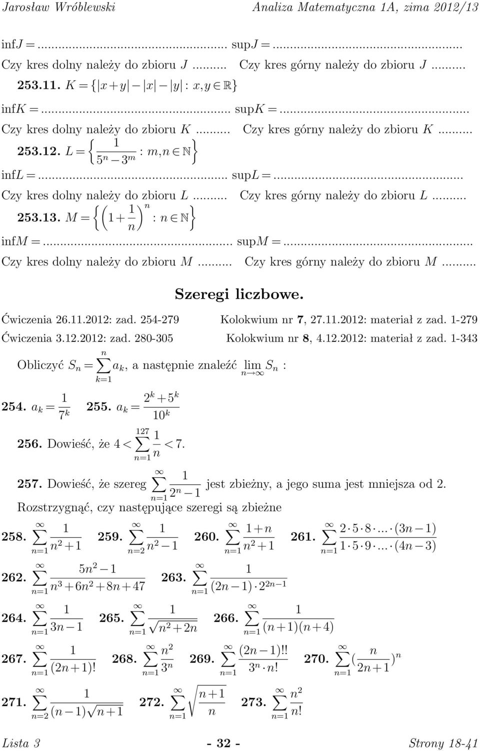 M = 1+ 1 : N ifm =... supm =... Czy kres doly ależy do zbioru M... Czy kres góry ależy do zbioru M... Szeregi liczbowe. Ćwiczeia 26.11.2012: zad. 254-279 Kolokwium r 7, 27.11.2012: materiał z zad.