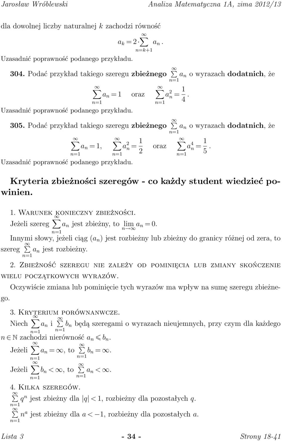 Podać przykład takiego szeregu zbieżego a o wyrazach dodatich, że a = 1, a 2 = 1 2 Uzasadić poprawość podaego przykładu. oraz a 4 = 1 5. Kryteria zbieżości szeregów - co każdy studet wiedzieć powiie.