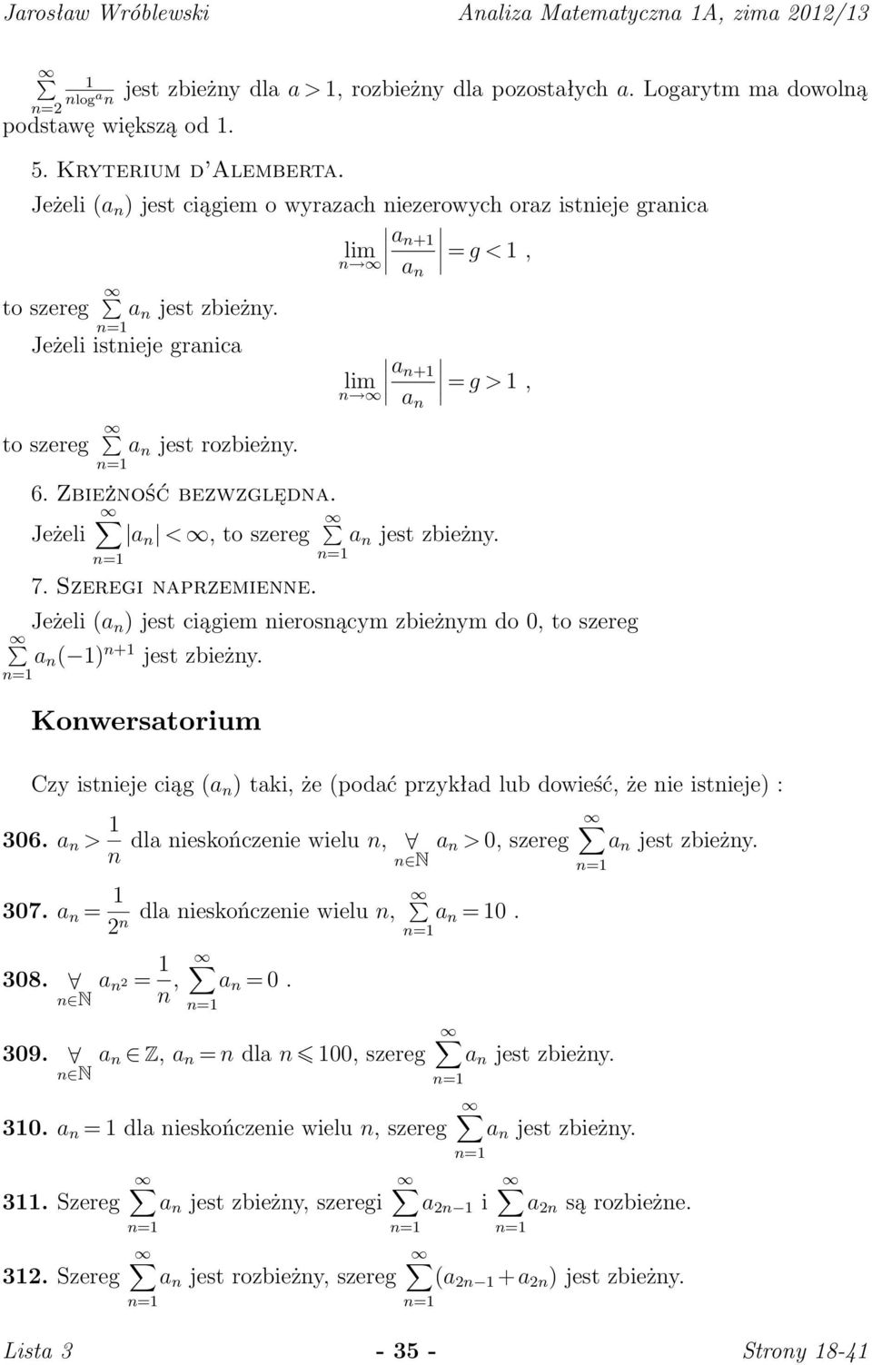 Jeżeli a <, to szereg a jest zbieży. 7. Szeregi aprzemiee. Jeżeli a jest ciągiem ierosącym zbieżym do 0, to szereg a 1 +1 jest zbieży.