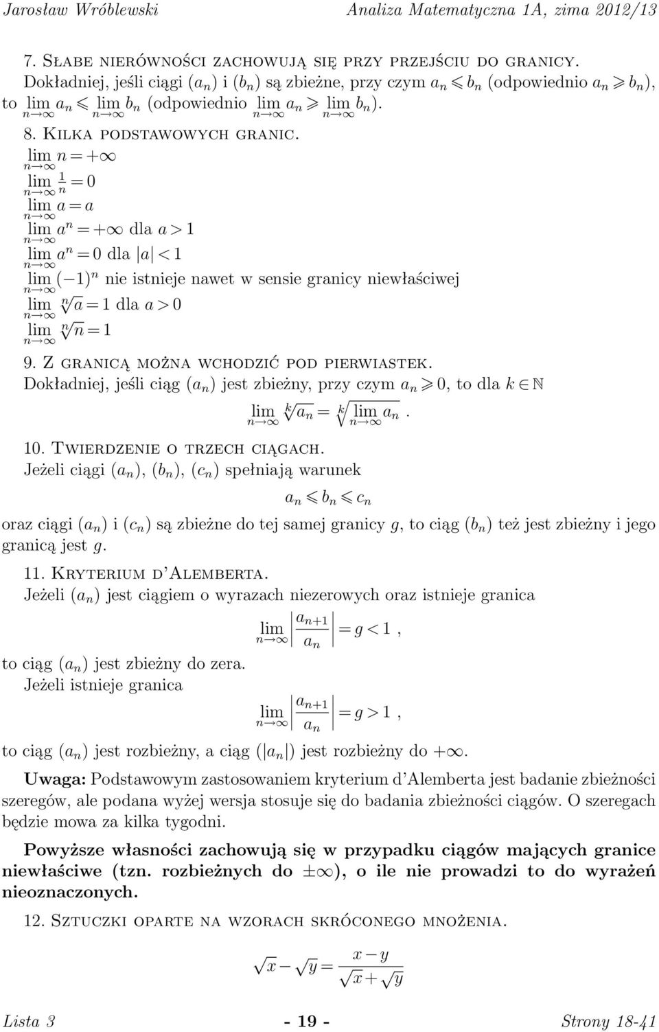 = + 1 = 0 a = a a = + dla a > 1 a = 0 dla a < 1 1 ie istieje awet w sesie graicy iewłaściwej a = 1 dla a > 0 = 1 9. Z graicą moża wchodzić pod pierwiastek.