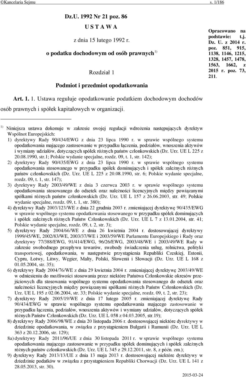 1) Niniejsza ustawa dokonuje w zakresie swojej regulacji wdrożenia następujących dyrektyw Wspólnot Europejskich: 1) dyrektywy Rady 90/434/EWG z dnia 23 lipca 1990 r.