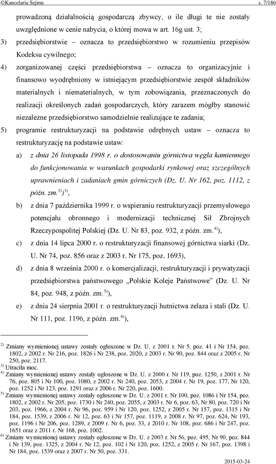 istniejącym przedsiębiorstwie zespół składników materialnych i niematerialnych, w tym zobowiązania, przeznaczonych do realizacji określonych zadań gospodarczych, który zarazem mógłby stanowić