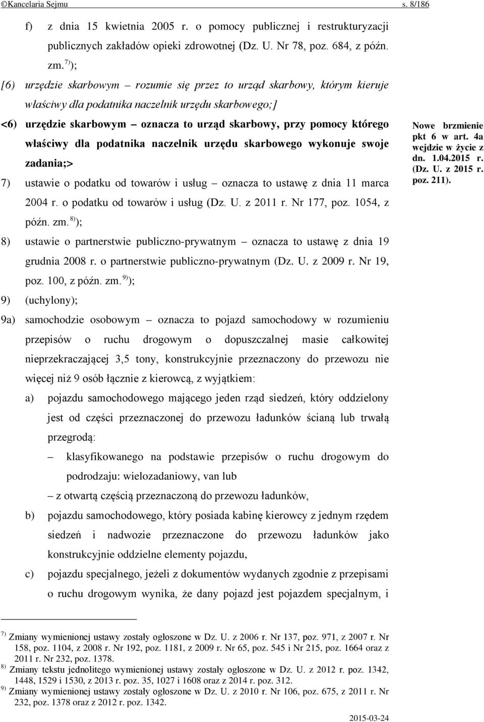 którego właściwy dla podatnika naczelnik urzędu skarbowego wykonuje swoje zadania;> 7) ustawie o podatku od towarów i usług oznacza to ustawę z dnia 11 marca 2004 r. o podatku od towarów i usług (Dz.