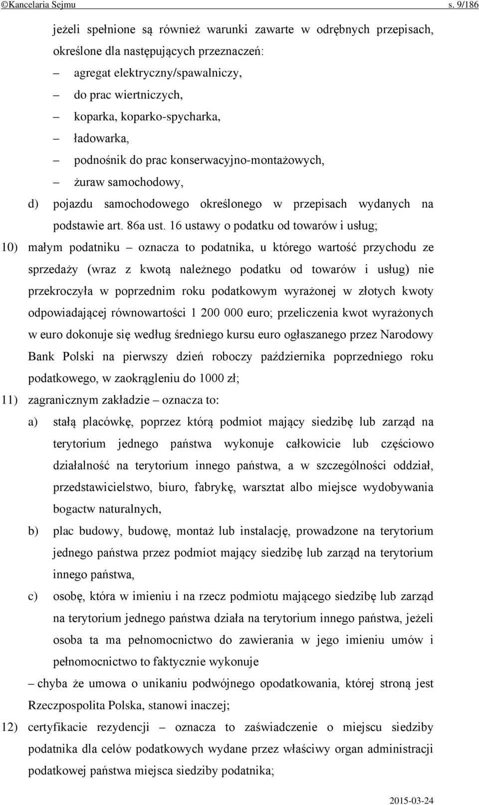 ładowarka, podnośnik do prac konserwacyjno-montażowych, żuraw samochodowy, d) pojazdu samochodowego określonego w przepisach wydanych na podstawie art. 86a ust.