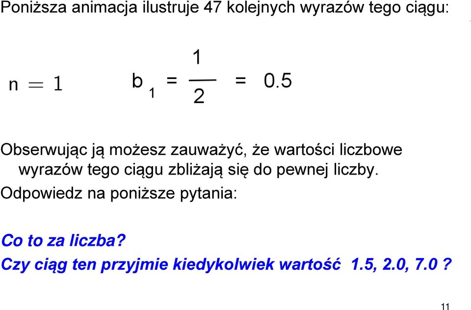 ciągu zbliżają się do pewnej liczby.