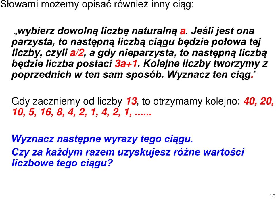 będzie liczba postaci 3a+1. Kolejne liczby tworzymy z poprzednich w ten sam sposób. Wyznacz ten ciąg.