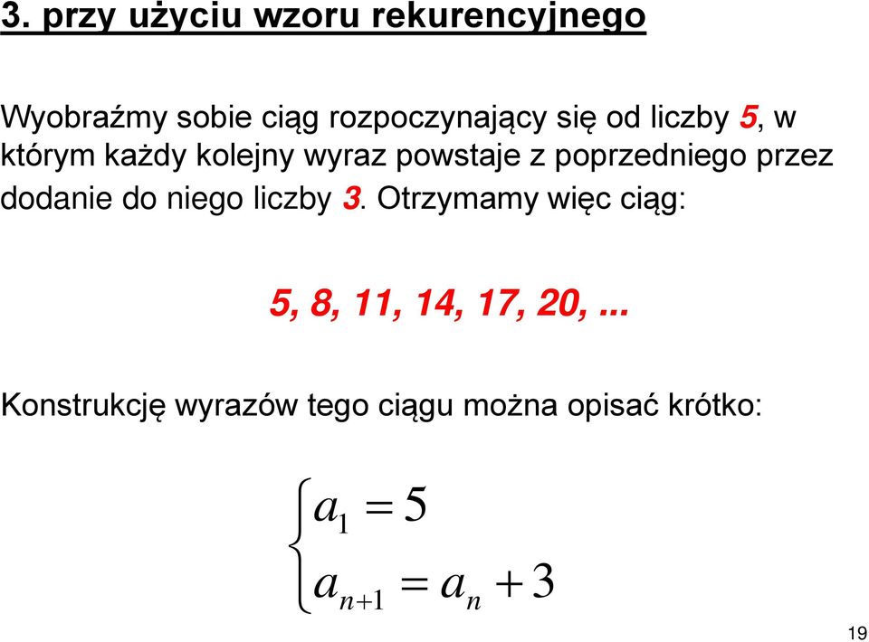 dodanie do niego liczby 3. Otrzymamy więc ciąg: 5, 8, 11, 14, 17, 20,.