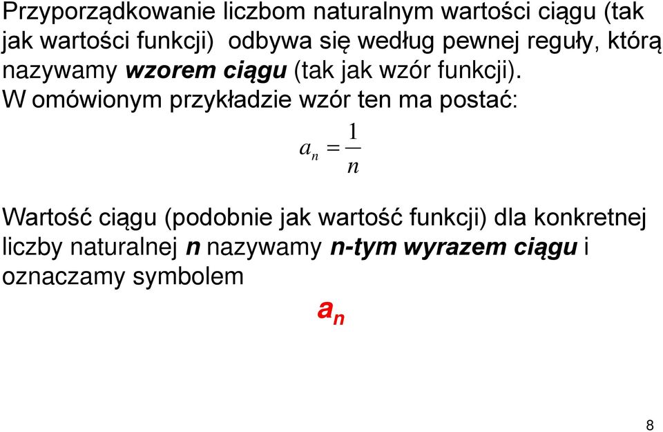 W omówionym przykładzie wzór ten ma postać: 1 a n = n Wartość ciągu (podobnie jak