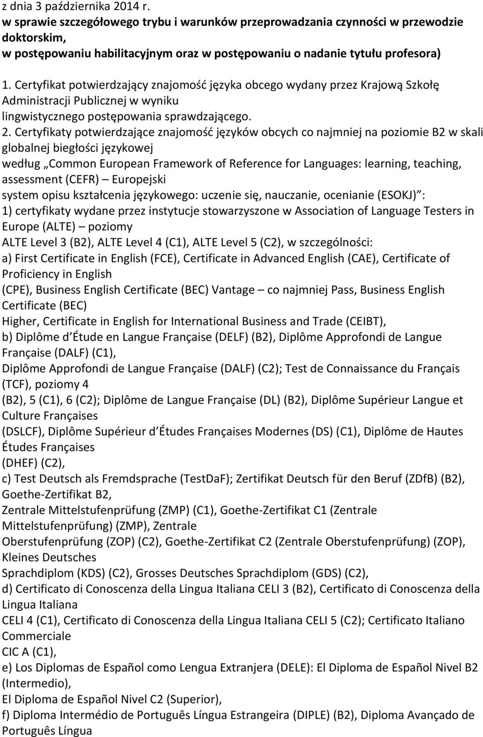 Certyfikat potwierdzający znajomość języka obcego wydany przez Krajową Szkołę Administracji Publicznej w wyniku lingwistycznego postępowania sprawdzającego. 2.