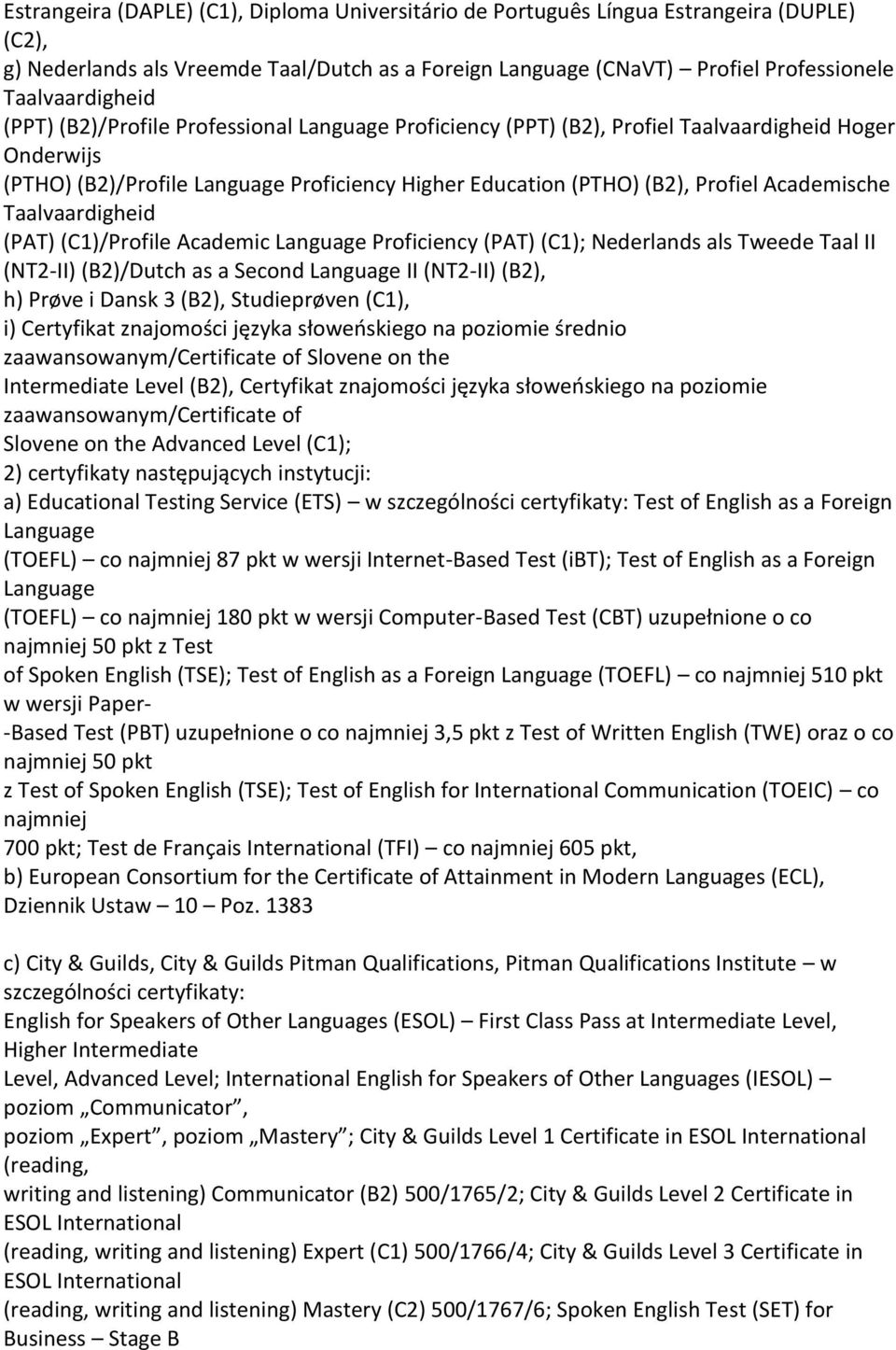 Taalvaardigheid (PAT) (C1)/Profile Academic Language Proficiency (PAT) (C1); Nederlands als Tweede Taal II (NT2-II) (B2)/Dutch as a Second Language II (NT2-II) (B2), h) Prøve i Dansk 3 (B2),