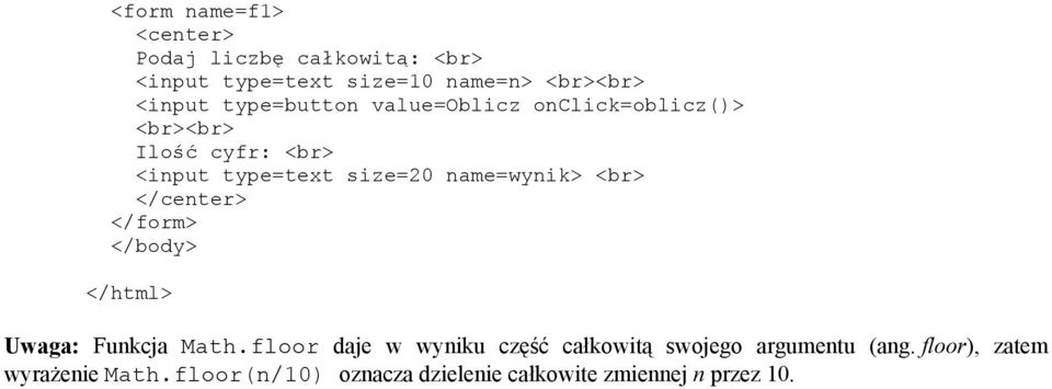 name=wynik> <br> </center> </form> </body> </html> Uwaga: Funkcja Math.
