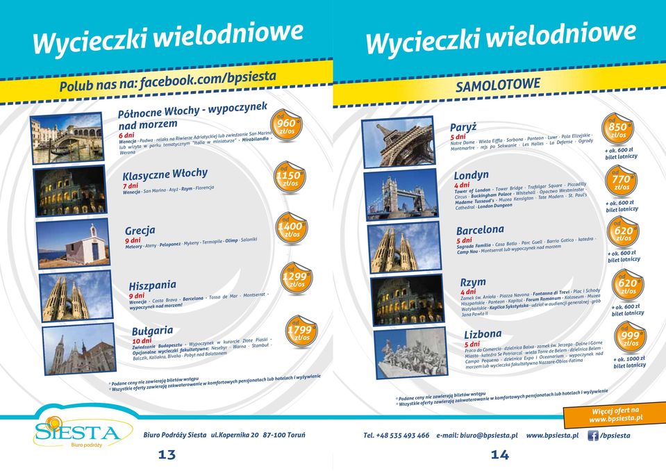 Klasyczne Włochy 7 dni Wenecja San Marino Asyż Rzym Florencja Grecja 9 dni Meteory Ateny Peloponez Mykeny Termopile Olimp Saloniki Hiszpania 9 dni Wenecja Costa Brava Barcelona Tossa de Mar