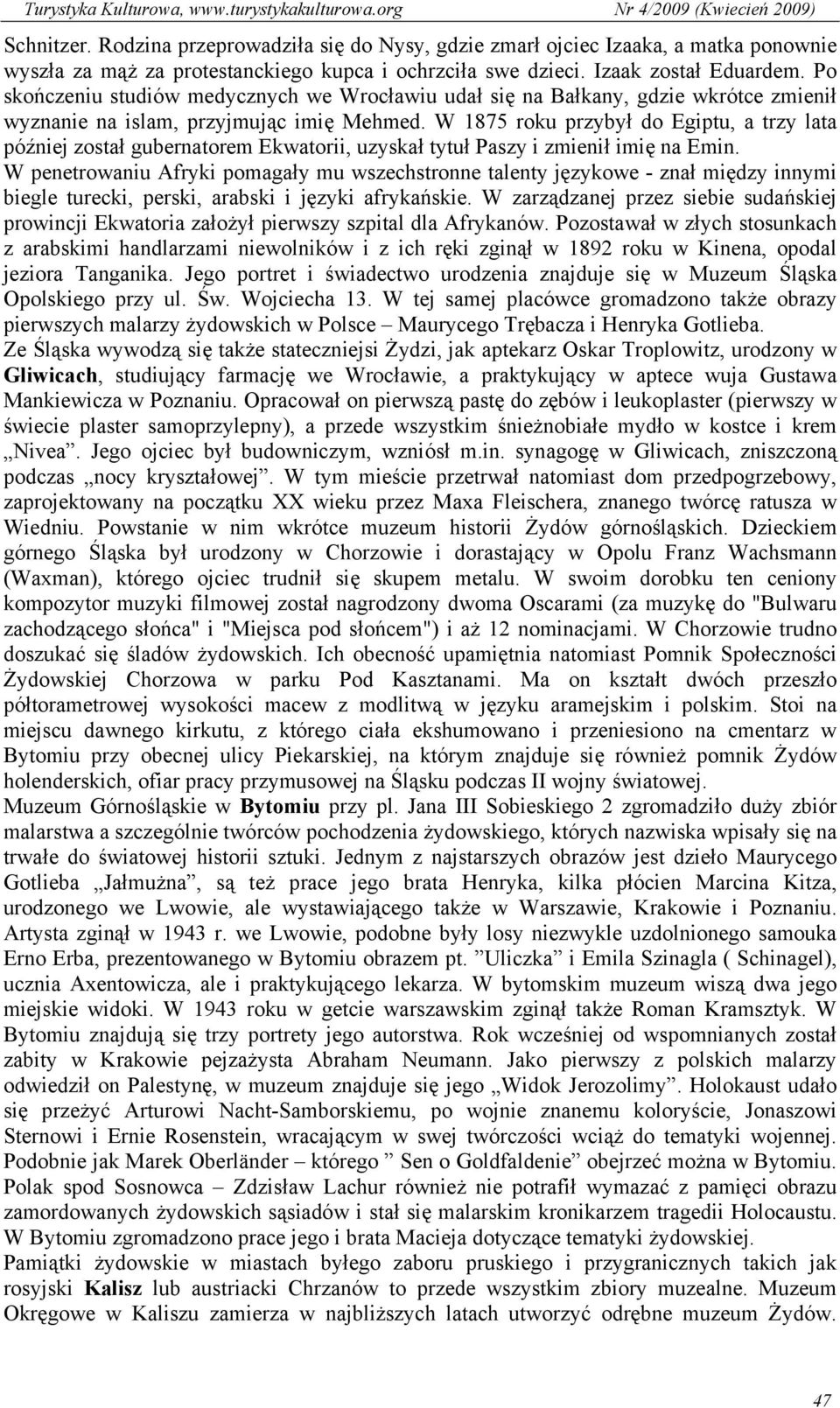 W 1875 roku przybył do Egiptu, a trzy lata później został gubernatorem Ekwatorii, uzyskał tytuł Paszy i zmienił imię na Emin.