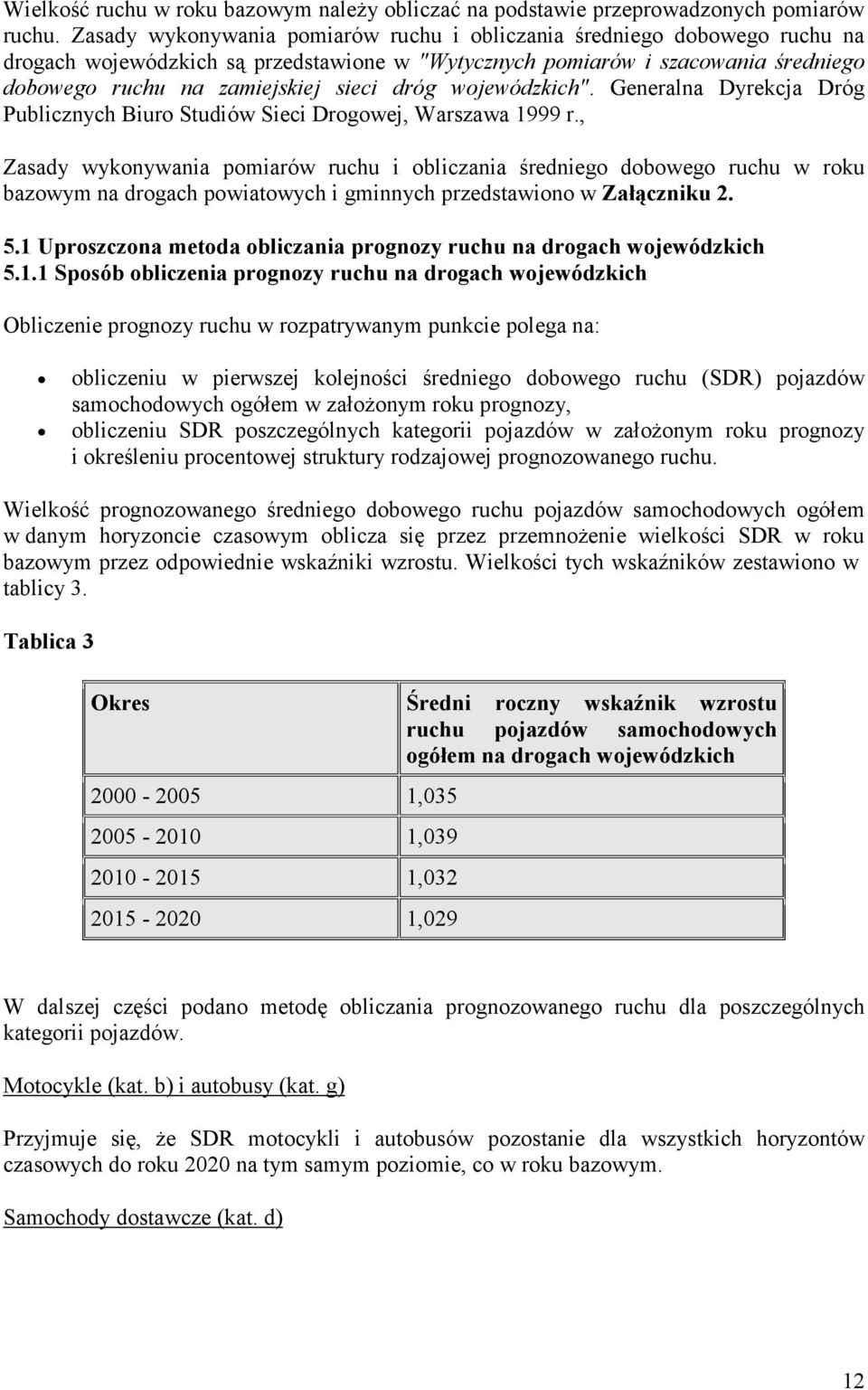 wojewódzkich". Generalna Dyrekcja Dróg Publicznych Biuro Studiów Sieci Drogowej, Warszawa 1999 r.