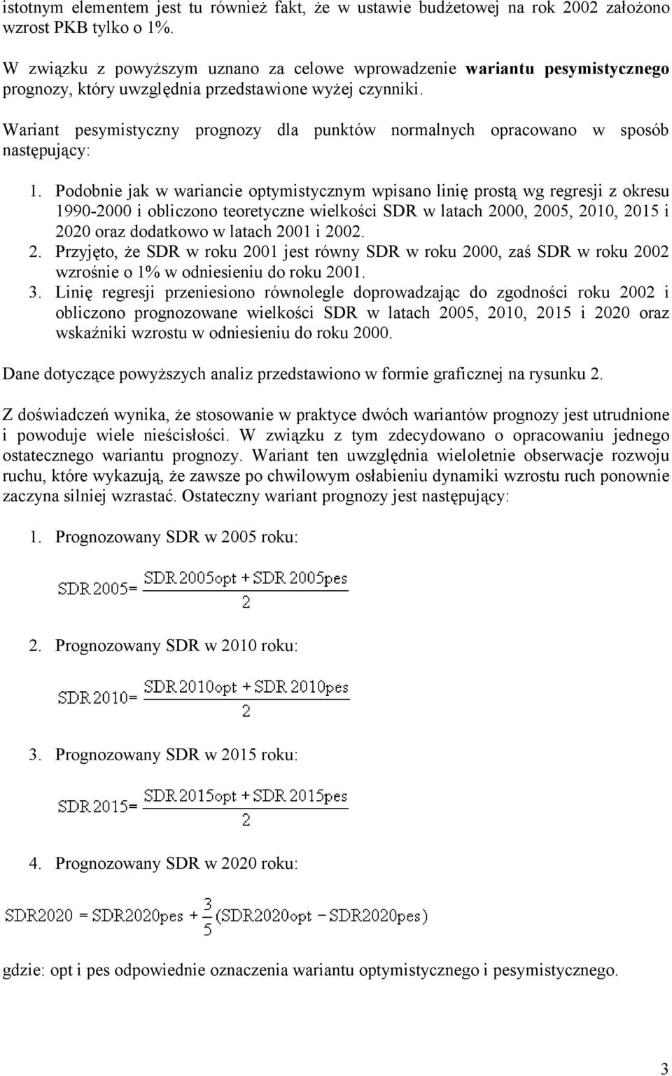 Wariant pesymistyczny prognozy dla punktów normalnych opracowano w sposób następujący: 1.