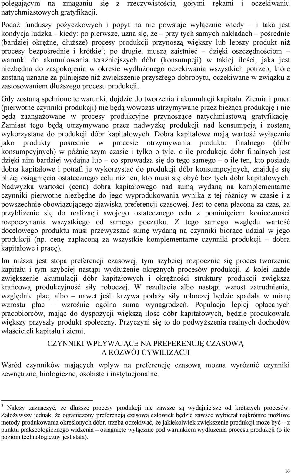 procesy produkcji przynoszą większy lub lepszy produkt niż procesy bezpośrednie i krótkie 3 ; po drugie, muszą zaistnieć dzięki oszczędnościom warunki do akumulowania teraźniejszych dóbr (konsumpcji)