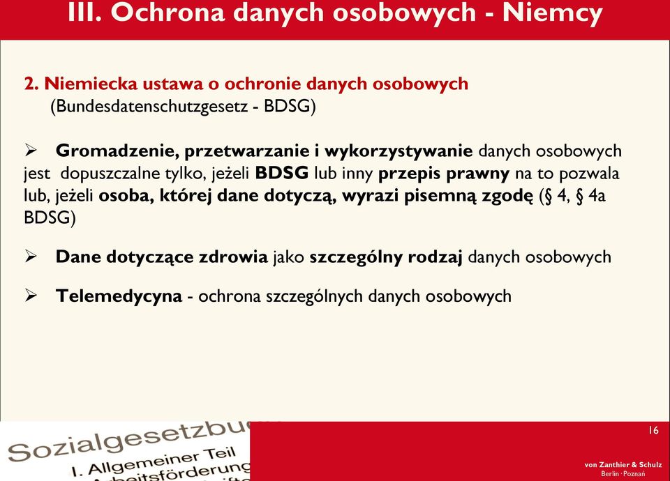 wykorzystywanie danych osobowych jest dopuszczalne tylko, jeżeli BDSG lub inny przepis prawny na to pozwala lub,