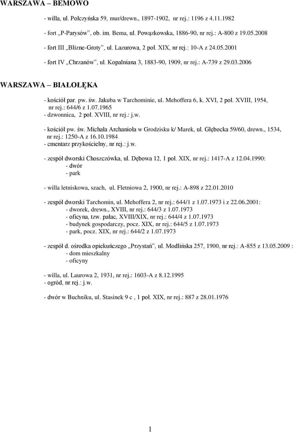 pw. św. Jakuba w Tarchominie, ul. Mehoffera 6, k. XVI, 2 poł. XVIII, 1954, nr rej.: 644/6 z 1.07.1965 - dzwonnica, 2 poł. XVIII, nr rej.: j.w. - kościół pw. św. Michała Archanioła w Grodzisku k/ Marek, ul.