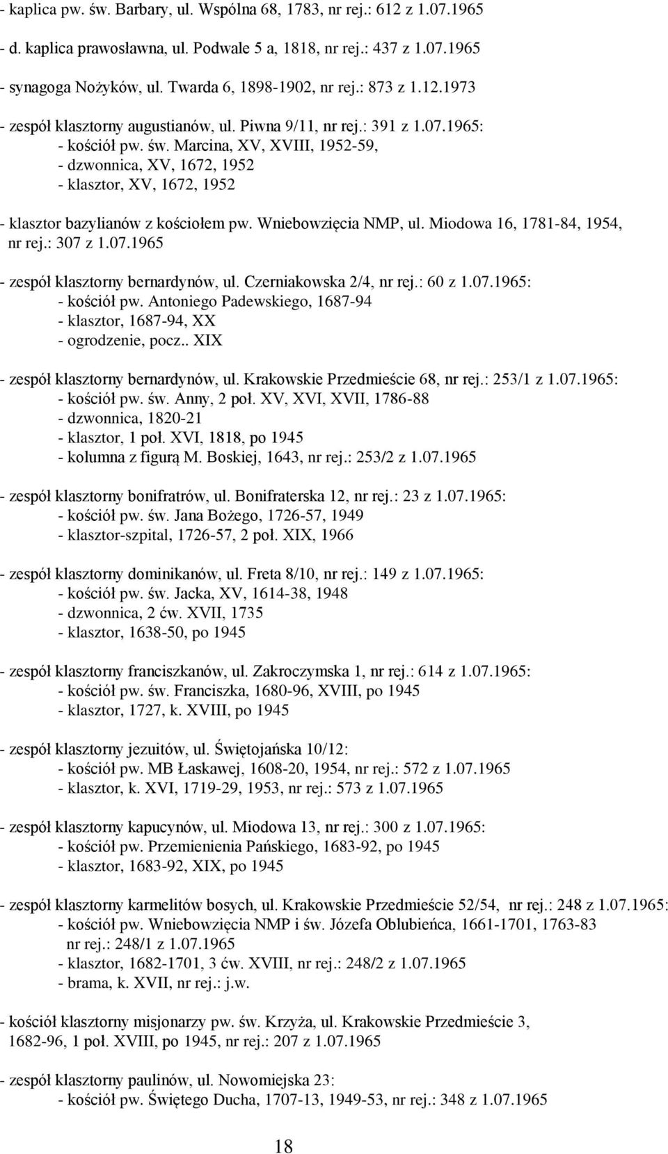 Marcina, XV, XVIII, 1952-59, - dzwonnica, XV, 1672, 1952 - klasztor, XV, 1672, 1952 - klasztor bazylianów z kościołem pw. Wniebowzięcia NMP, ul. Miodowa 16, 1781-84, 1954, nr rej.: 307 