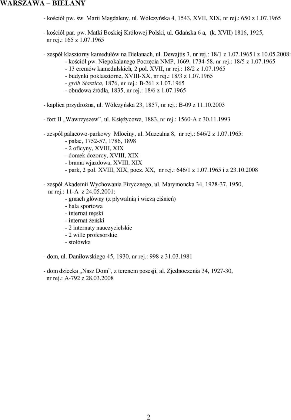 Niepokalanego Poczęcia NMP, 1669, 1734-58, nr rej.: 18/5 z 1.07.1965-13 eremów kamedulskich, 2 poł. XVII, nr rej.: 18/2 z 1.07.1965 - budynki poklasztorne, XVIII-XX, nr rej.: 18/3 z 1.07.1965 - grób Staszica, 1876, nr rej.