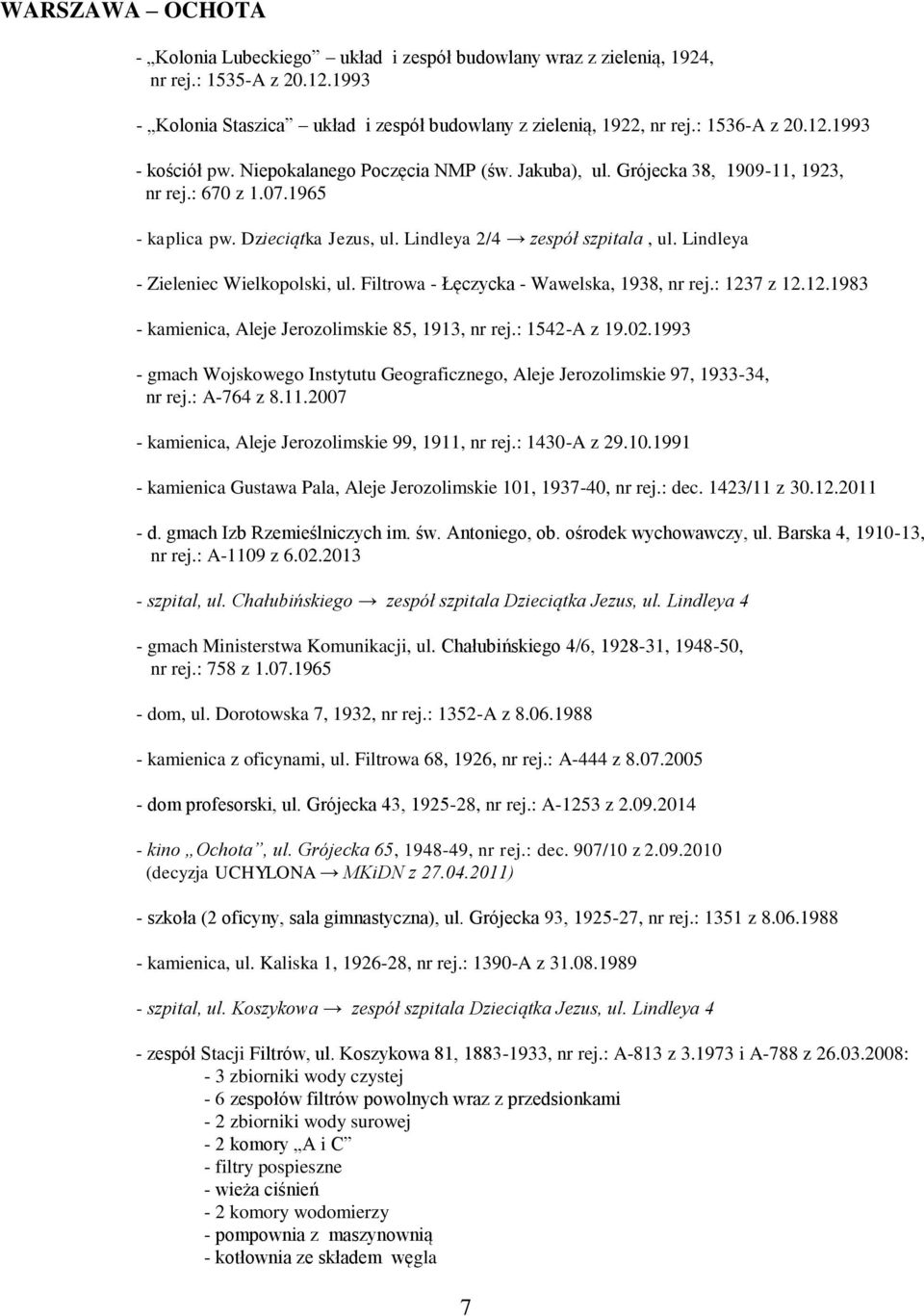 Lindleya - Zieleniec Wielkopolski, ul. Filtrowa - Łęczycka - Wawelska, 1938, nr rej.: 1237 z 12.12.1983 - kamienica, Aleje Jerozolimskie 85, 1913, nr rej.: 1542-A z 19.02.