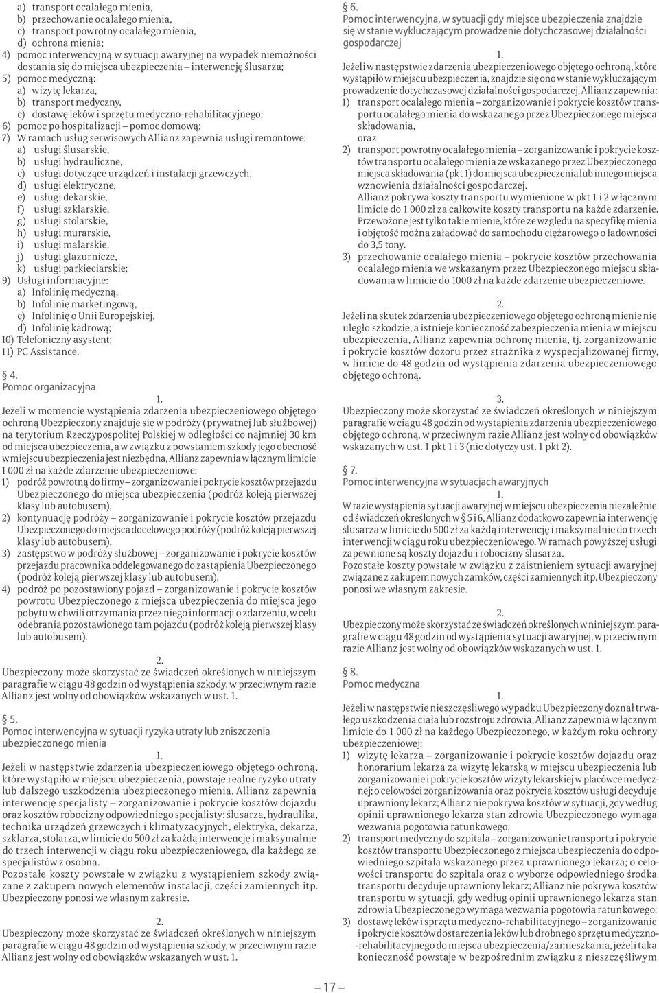 domową; 7) W ramach usług serwisowych Allianz zapewnia usługi remontowe: a) usługi ślusarskie, b) usługi hydrauliczne, c) usługi dotyczące urządzeń i instalacji grzewczych, d) usługi elektryczne, e)