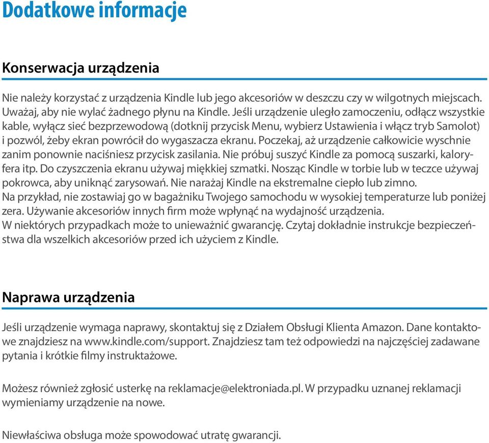 ekranu. Poczekaj, aż urządzenie całkowicie wyschnie zanim ponownie naciśniesz przycisk zasilania. Nie próbuj suszyć Kindle za pomocą suszarki, kaloryfera itp.