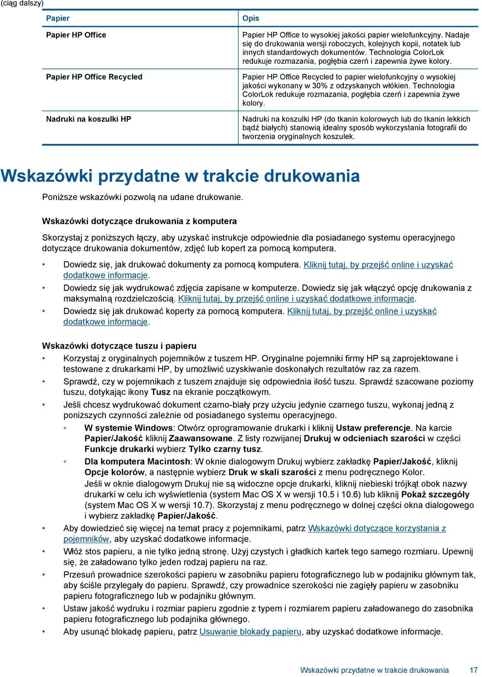 Papier HP Office Recycled to papier wielofunkcyjny o wysokiej jakości wykonany w 30% z odzyskanych włókien. Technologia ColorLok redukuje rozmazania, pogłębia czerń i zapewnia żywe kolory.