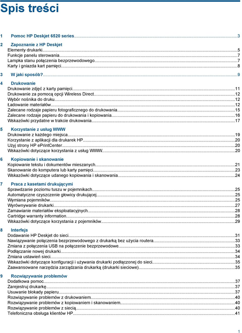 ..12 Zalecane rodzaje papieru fotograficznego do drukowania...15 Zalecane rodzaje papieru do drukowania i kopiowania...16 Wskazówki przydatne w trakcie drukowania.